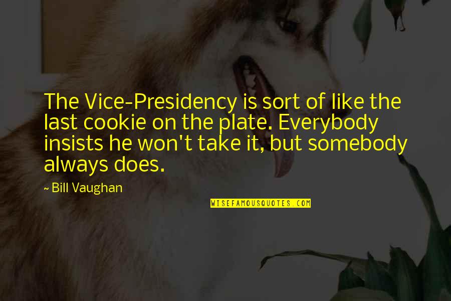 Bachik Silpo Quotes By Bill Vaughan: The Vice-Presidency is sort of like the last