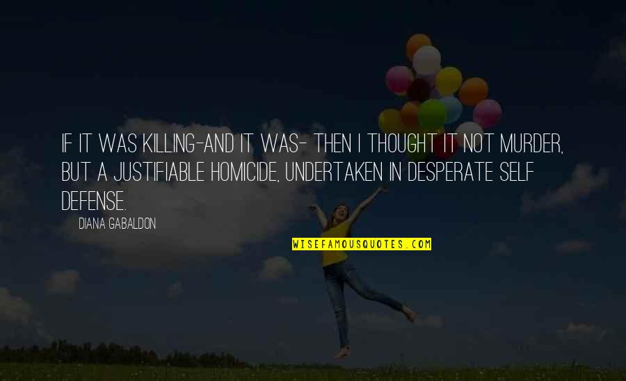 Bachiller Quotes By Diana Gabaldon: If it was killing-and it was- then I Bachiller Quotes By Diana Gabaldon: If it was killing-and it was- then I