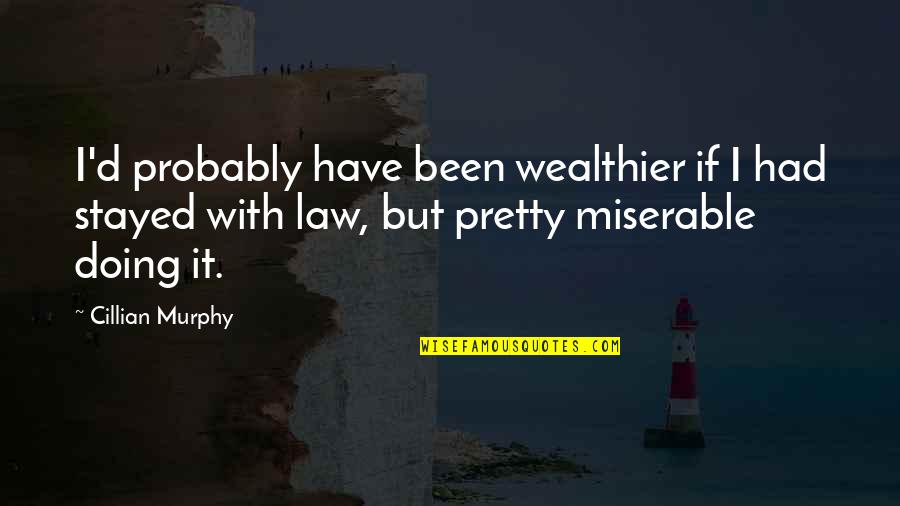 Bachini Sweater Quotes By Cillian Murphy: I'd probably have been wealthier if I had Bachini Sweater Quotes By Cillian Murphy: I'd probably have been wealthier if I had