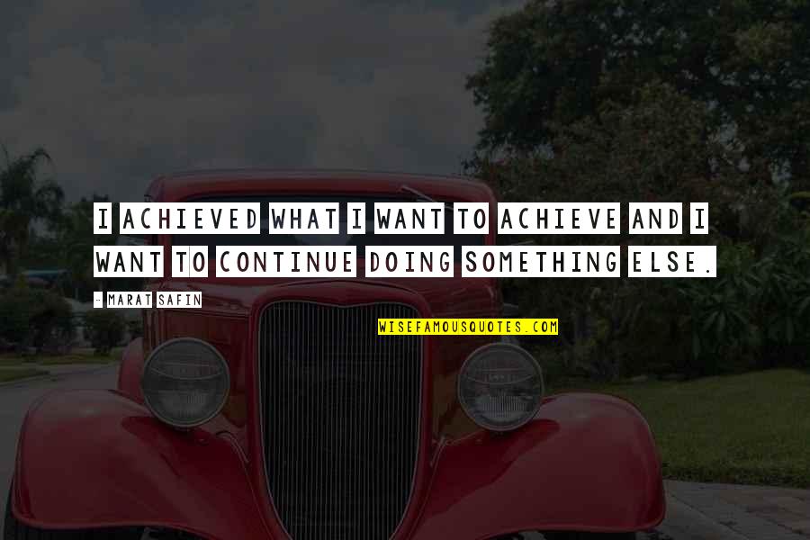 Bachini Sweater Quotes By Marat Safin: I achieved what I want to achieve and