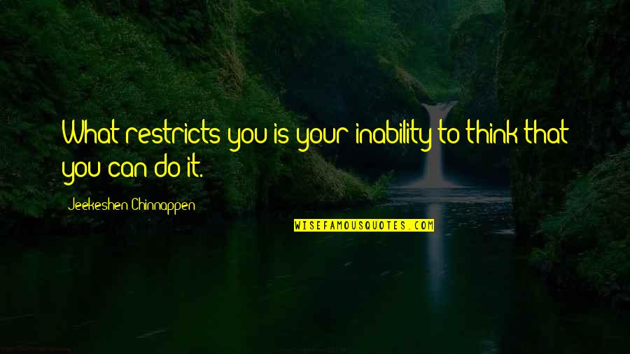 Bachinsky Fairfax Quotes By Jeekeshen Chinnappen: What restricts you is your inability to think