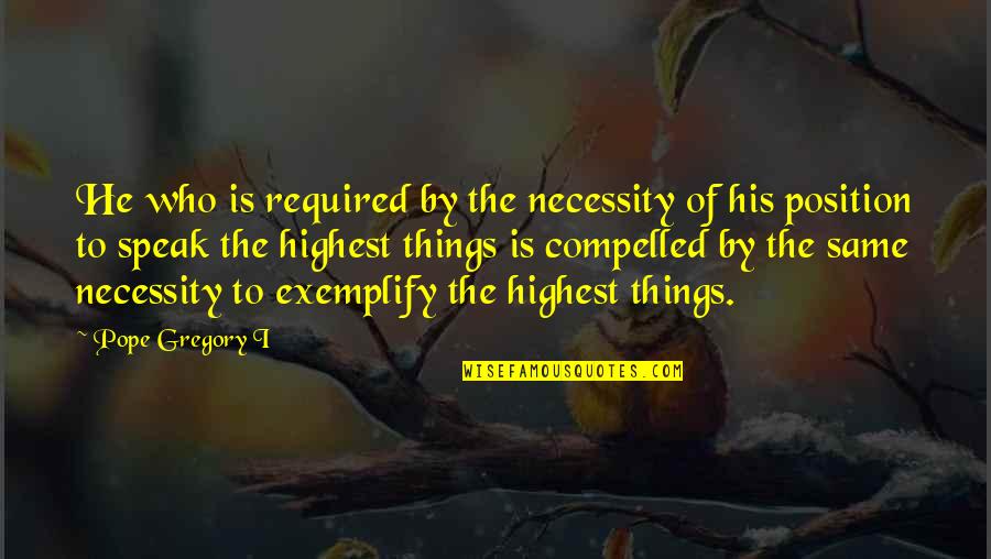 Bachleda Cpa Quotes By Pope Gregory I: He who is required by the necessity of