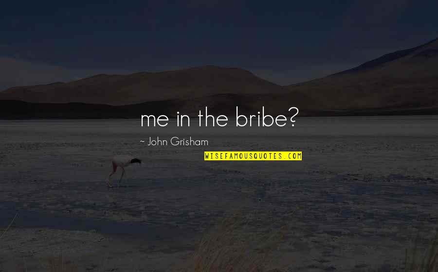 Bachmaier Rezepte Quotes By John Grisham: me in the bribe? Bachmaier Rezepte Quotes By John Grisham: me in the bribe?