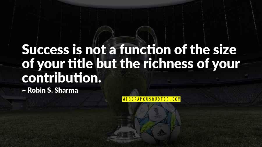 Bachmaier Rezepte Quotes By Robin S. Sharma: Success is not a function of the size Bachmaier Rezepte Quotes By Robin S. Sharma: Success is not a function of the size