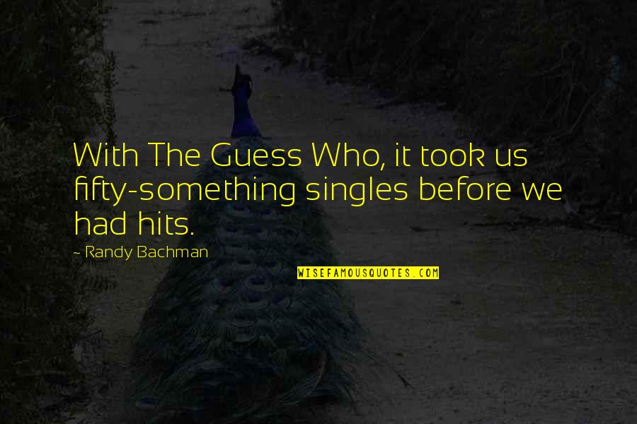 Bachman Quotes By Randy Bachman: With The Guess Who, it took us fifty-something