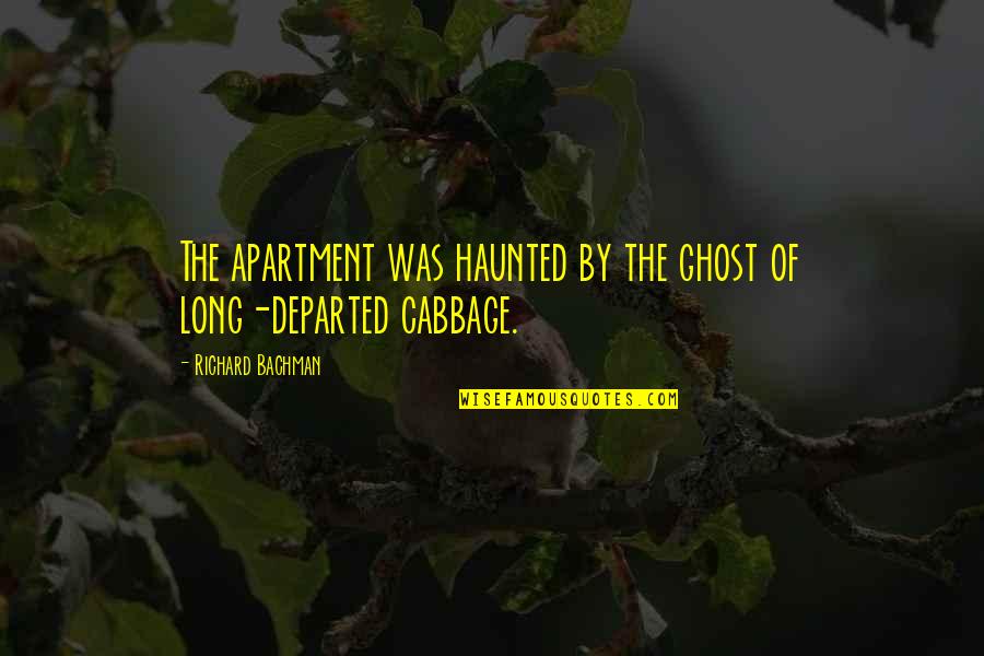 Bachman Quotes By Richard Bachman: The apartment was haunted by the ghost of