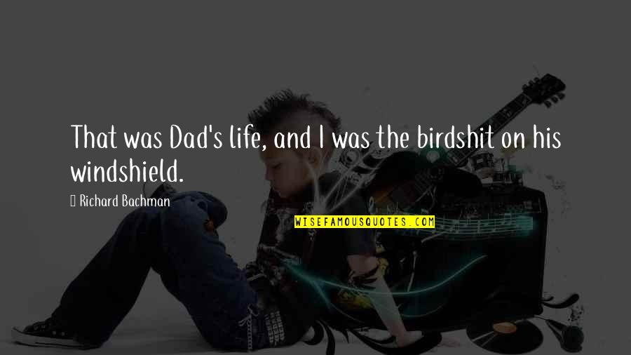 Bachman Quotes By Richard Bachman: That was Dad's life, and I was the