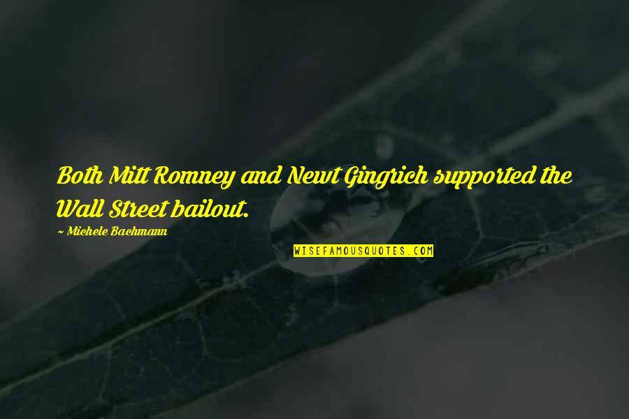 Bachmann Quotes By Michele Bachmann: Both Mitt Romney and Newt Gingrich supported the