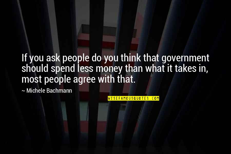 Bachmann Quotes By Michele Bachmann: If you ask people do you think that
