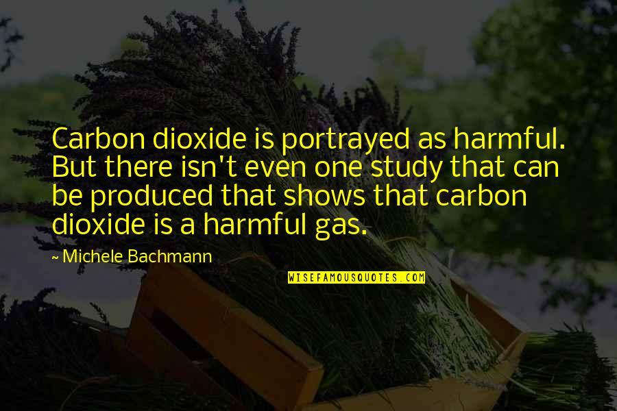 Bachmann Quotes By Michele Bachmann: Carbon dioxide is portrayed as harmful. But there