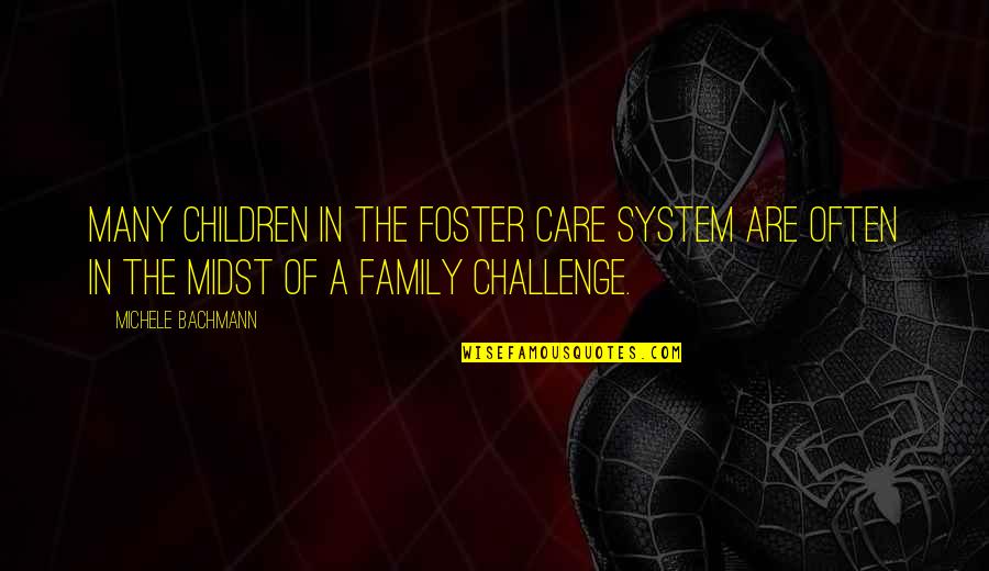 Bachmann Quotes By Michele Bachmann: Many children in the foster care system are