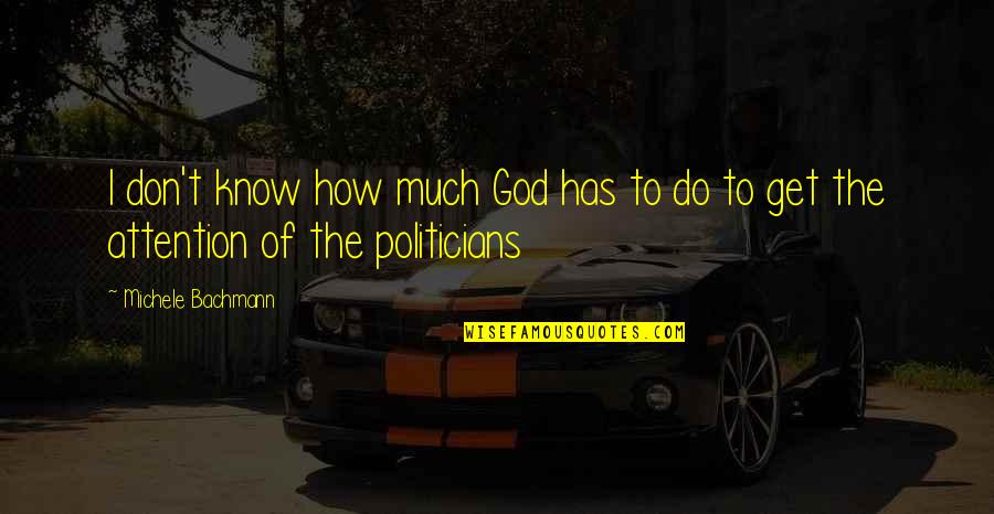 Bachmann Quotes By Michele Bachmann: I don't know how much God has to