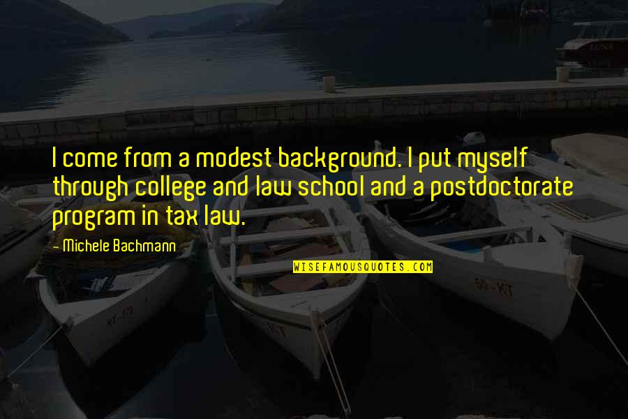 Bachmann's Quotes By Michele Bachmann: I come from a modest background. I put Bachmann's Quotes By Michele Bachmann: I come from a modest background. I put