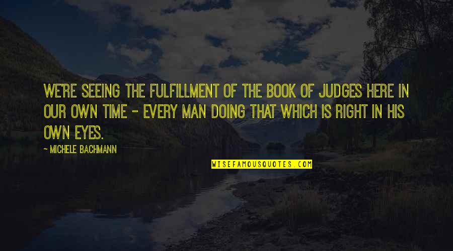 Bachmann's Quotes By Michele Bachmann: We're seeing the fulfillment of the Book of Bachmann's Quotes By Michele Bachmann: We're seeing the fulfillment of the Book of