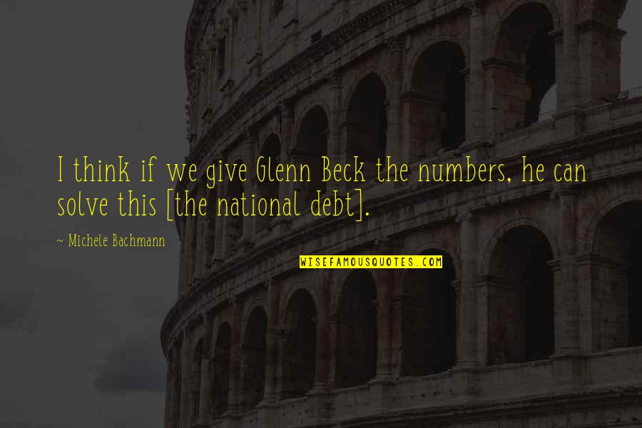 Bachmann's Quotes By Michele Bachmann: I think if we give Glenn Beck the Bachmann's Quotes By Michele Bachmann: I think if we give Glenn Beck the
