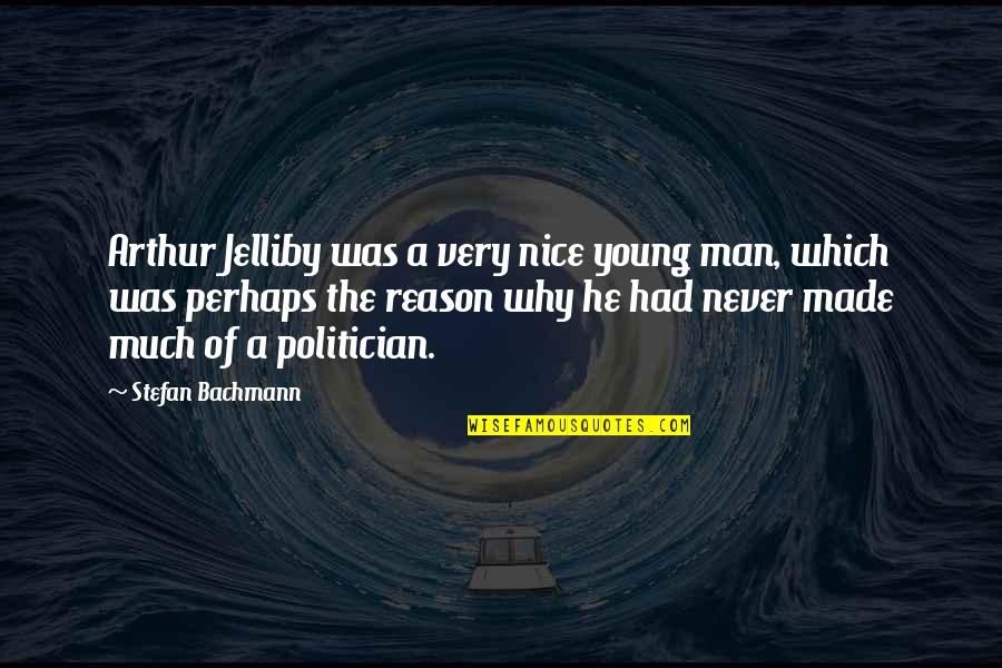 Bachmann's Quotes By Stefan Bachmann: Arthur Jelliby was a very nice young man, Bachmann's Quotes By Stefan Bachmann: Arthur Jelliby was a very nice young man,