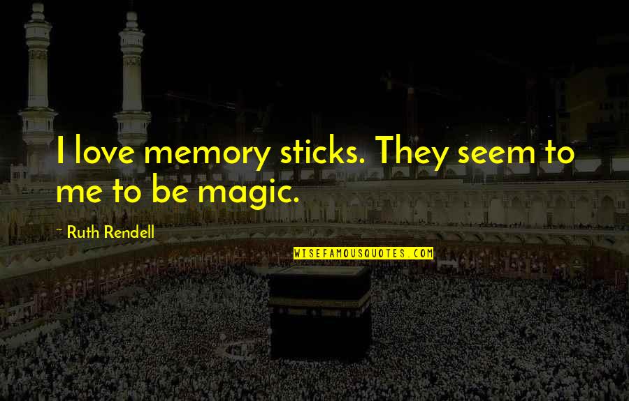 Bachmans On Lyndale Quotes By Ruth Rendell: I love memory sticks. They seem to me Bachmans On Lyndale Quotes By Ruth Rendell: I love memory sticks. They seem to me