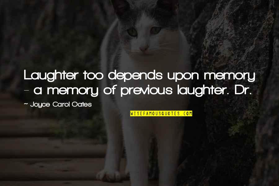 Bachmayer Solingen Quotes By Joyce Carol Oates: Laughter too depends upon memory - a memory Bachmayer Solingen Quotes By Joyce Carol Oates: Laughter too depends upon memory - a memory