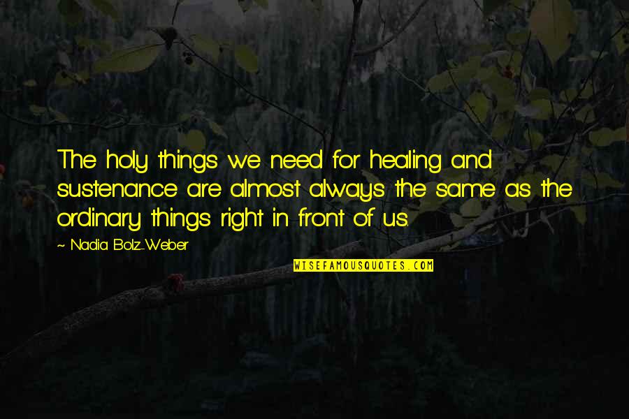 Bachmayer Solingen Quotes By Nadia Bolz-Weber: The holy things we need for healing and Bachmayer Solingen Quotes By Nadia Bolz-Weber: The holy things we need for healing and