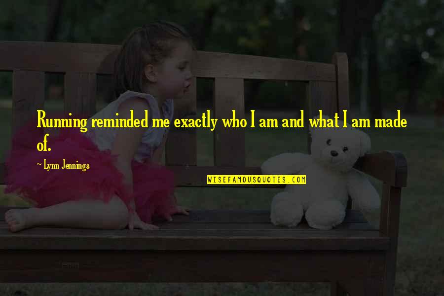 Bachofen Ag Quotes By Lynn Jennings: Running reminded me exactly who I am and Bachofen Ag Quotes By Lynn Jennings: Running reminded me exactly who I am and