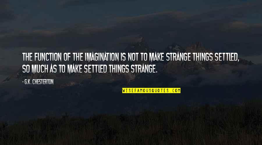 Bachofner Electric Quotes By G.K. Chesterton: The function of the imagination is not to