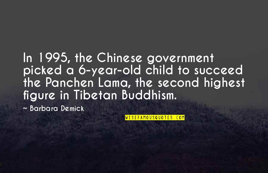 Bachomp Quotes By Barbara Demick: In 1995, the Chinese government picked a 6-year-old Bachomp Quotes By Barbara Demick: In 1995, the Chinese government picked a 6-year-old
