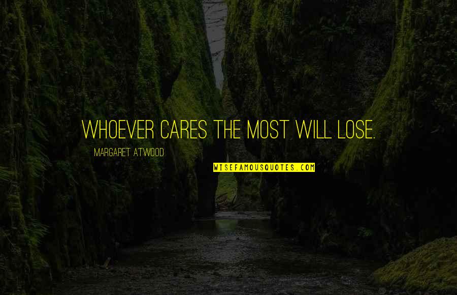 Bachomp Quotes By Margaret Atwood: Whoever cares the most will lose. Bachomp Quotes By Margaret Atwood: Whoever cares the most will lose.