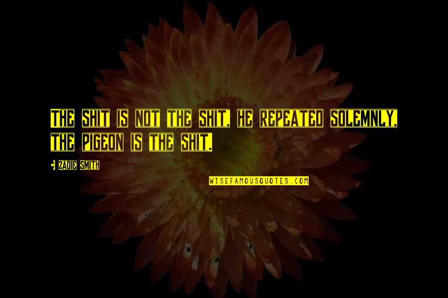 Bachpan Ka Zamana Tha Quotes By Zadie Smith: The shit is not the shit, he repeated