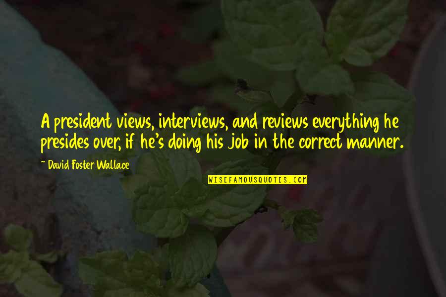 Bachpan Ki Yadein Quotes By David Foster Wallace: A president views, interviews, and reviews everything he