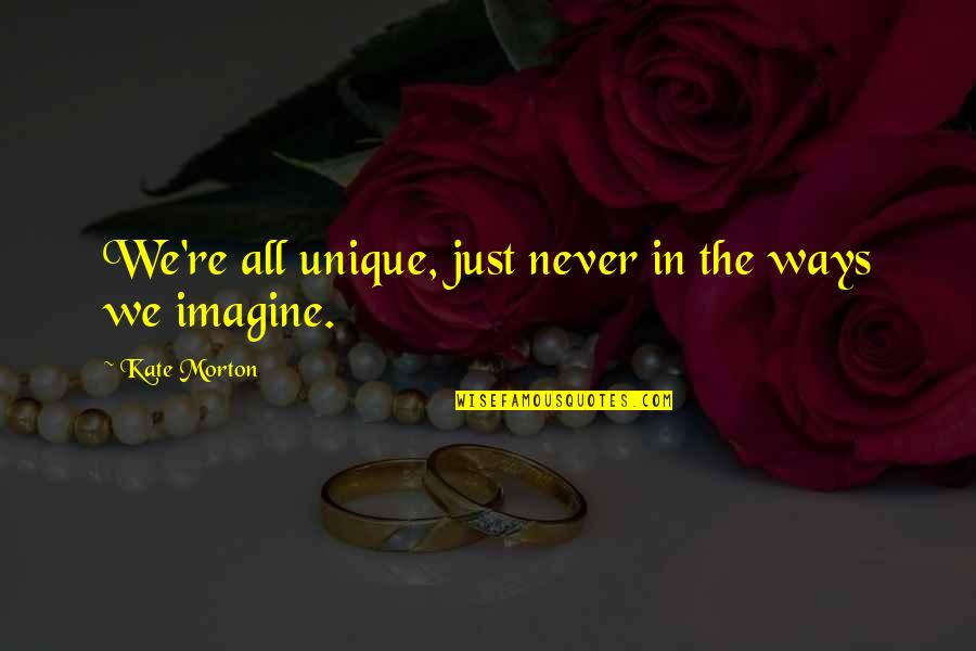 Bachpan Ki Yadein Quotes By Kate Morton: We're all unique, just never in the ways