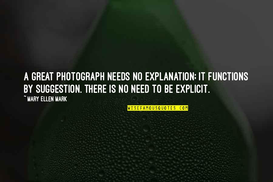 Bachpan Ki Yadein Quotes By Mary Ellen Mark: A great photograph needs no explanation; it functions