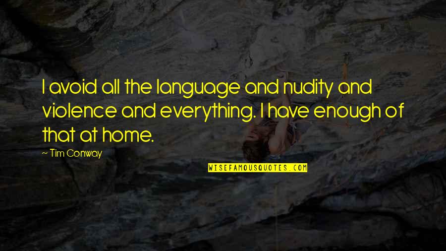 Bachpan Memories Quotes By Tim Conway: I avoid all the language and nudity and