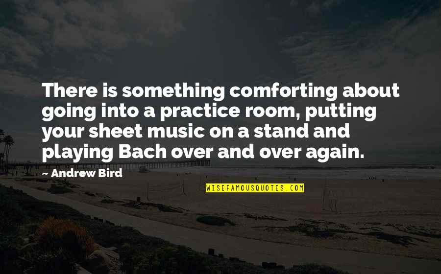 Bach's Music Quotes By Andrew Bird: There is something comforting about going into a