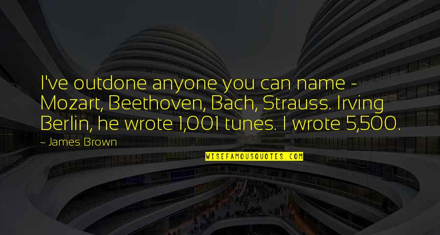 Bach's Music Quotes By James Brown: I've outdone anyone you can name - Mozart,