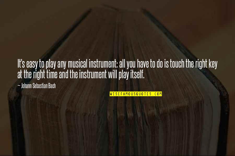 Bach's Music Quotes By Johann Sebastian Bach: It's easy to play any musical instrument: all