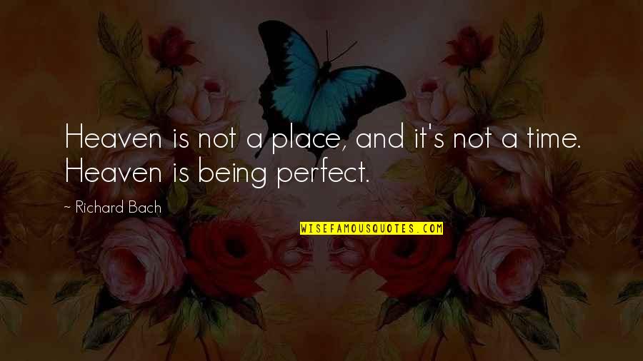 Bach's Quotes By Richard Bach: Heaven is not a place, and it's not