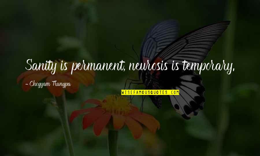 Bachtelle Quotes By Chogyam Trungpa: Sanity is permanent, neurosis is temporary.