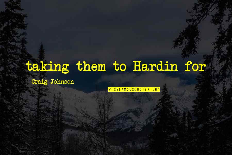 Bachus And Schanker Quotes By Craig Johnson: taking them to Hardin for