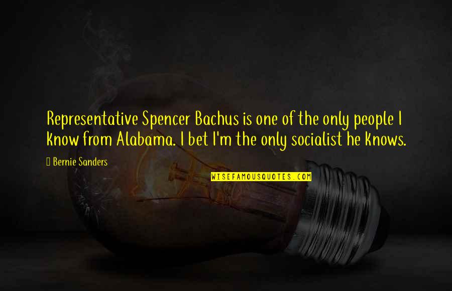 Bachus Quotes By Bernie Sanders: Representative Spencer Bachus is one of the only