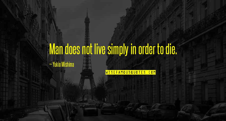 Bachus Quotes By Yukio Mishima: Man does not live simply in order to