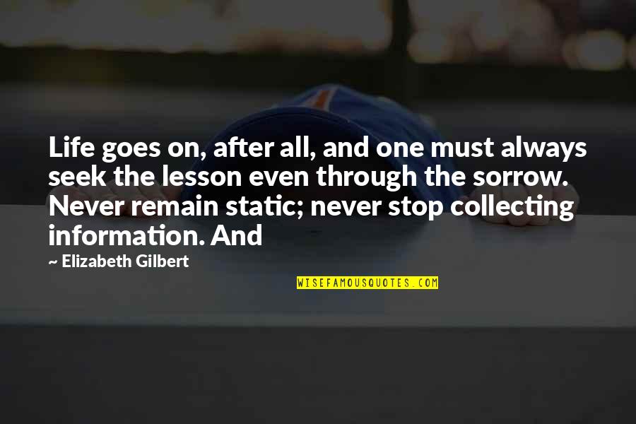 Bachynski Jordan Quotes By Elizabeth Gilbert: Life goes on, after all, and one must