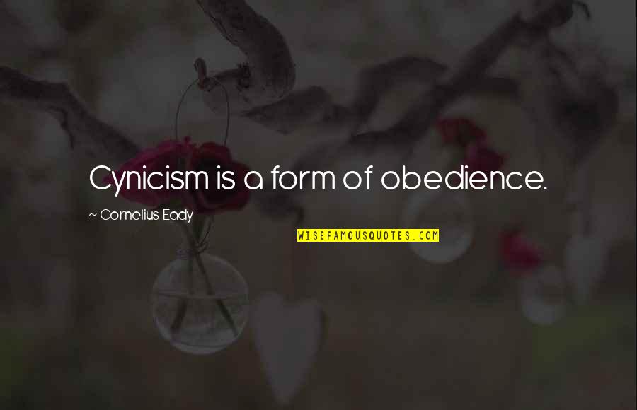 Bachynski Meat Quotes By Cornelius Eady: Cynicism is a form of obedience. Bachynski Meat Quotes By Cornelius Eady: Cynicism is a form of obedience.