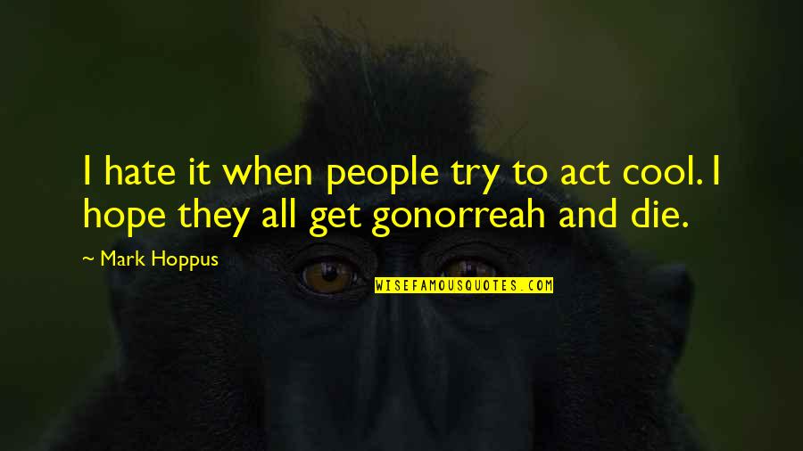 Bachynski Meat Quotes By Mark Hoppus: I hate it when people try to act