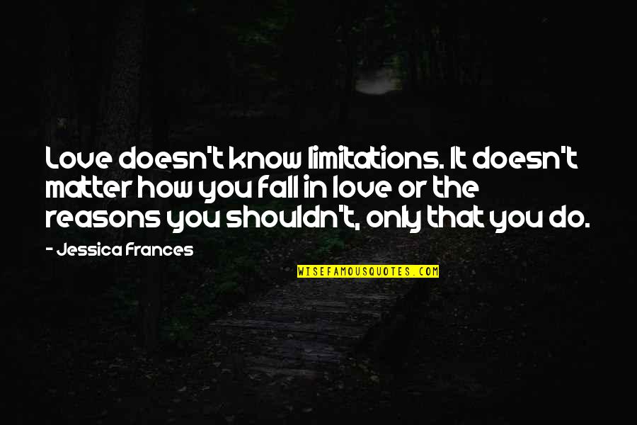 Baci Candy Quotes By Jessica Frances: Love doesn't know limitations. It doesn't matter how