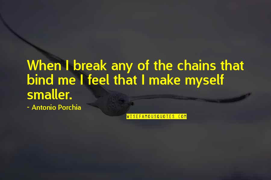 Baci Chocolates Quotes By Antonio Porchia: When I break any of the chains that