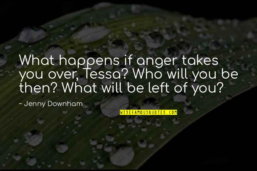 Baci Chocolates Quotes By Jenny Downham: What happens if anger takes you over, Tessa?