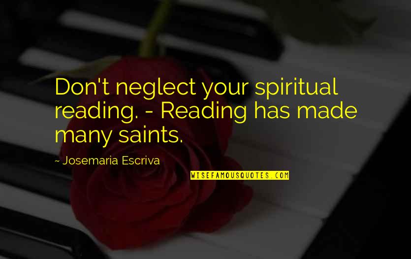 Baci Love Quotes By Josemaria Escriva: Don't neglect your spiritual reading. - Reading has