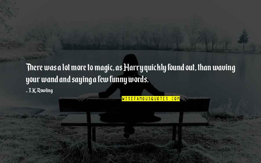 Baci Perugina Quotes By J.K. Rowling: There was a lot more to magic, as