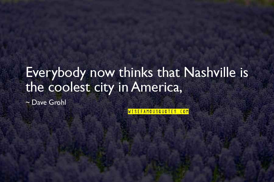 Baci Quotes By Dave Grohl: Everybody now thinks that Nashville is the coolest