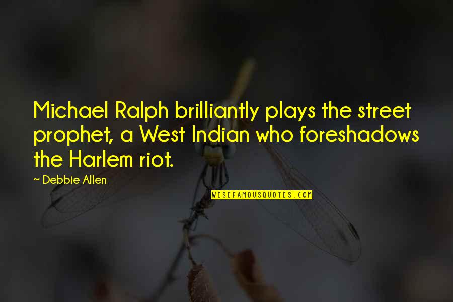 Bacia Hidrografica Quotes By Debbie Allen: Michael Ralph brilliantly plays the street prophet, a Bacia Hidrografica Quotes By Debbie Allen: Michael Ralph brilliantly plays the street prophet, a